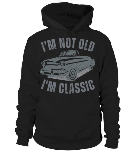 I m Not Old I m Classic Funny Car Vintage Graphic Hoodie Unisex