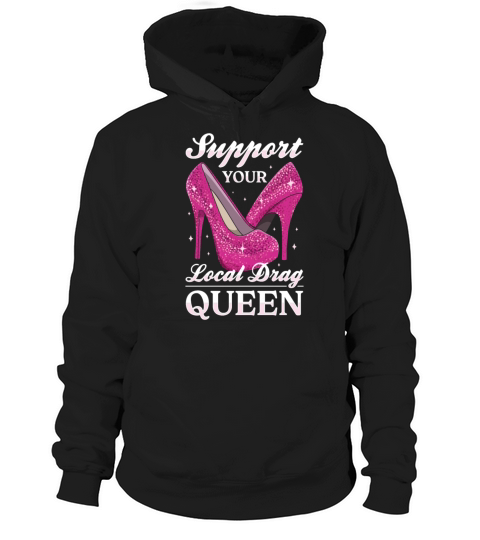 LGBTQ Support Your Local Drag Queen Pride Hoodie Unisex