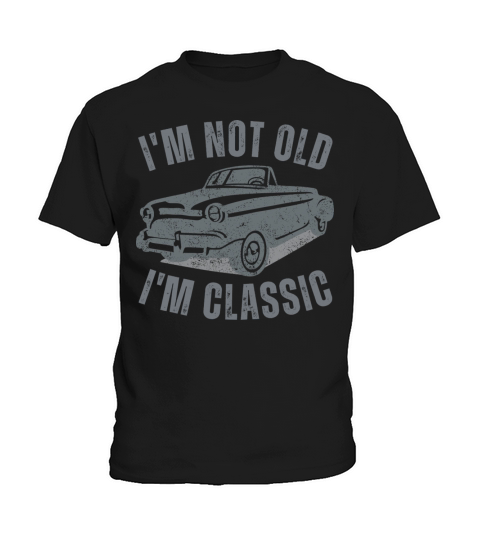 I m Not Old I m Classic Funny Car Vintage Graphic Kids T-Shirt