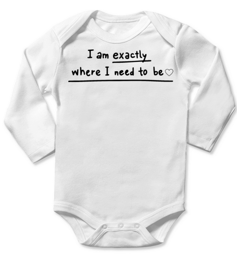 Im exactly where i need to be Long Sleeve Baby One-Piece