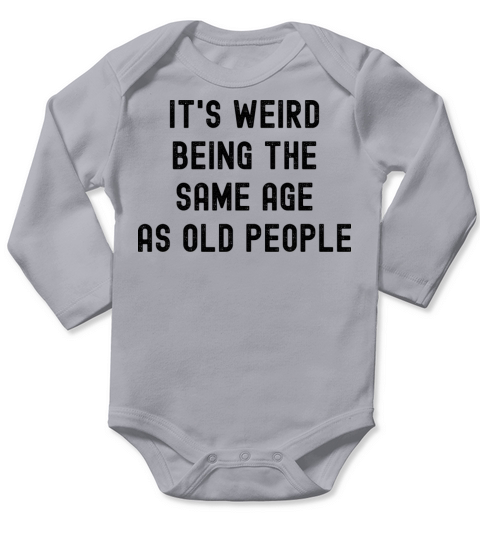 Its weird being the same age as old people Long Sleeve Baby One-Piece