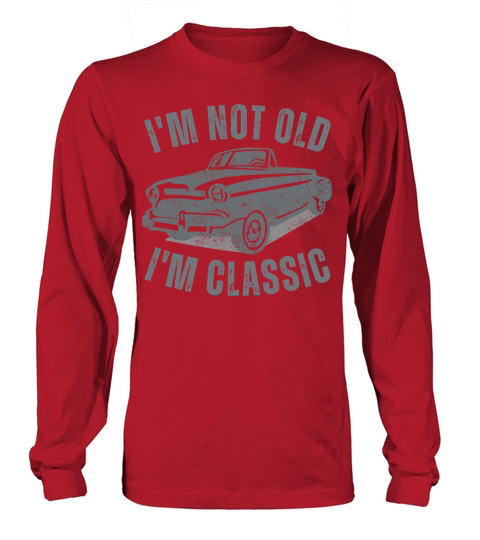 I m Not Old I m Classic Funny Car Vintage Graphic Long sleeved Unisex