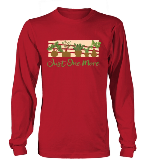 Just One More Ideas Gardener Horticulture Long sleeved Unisex