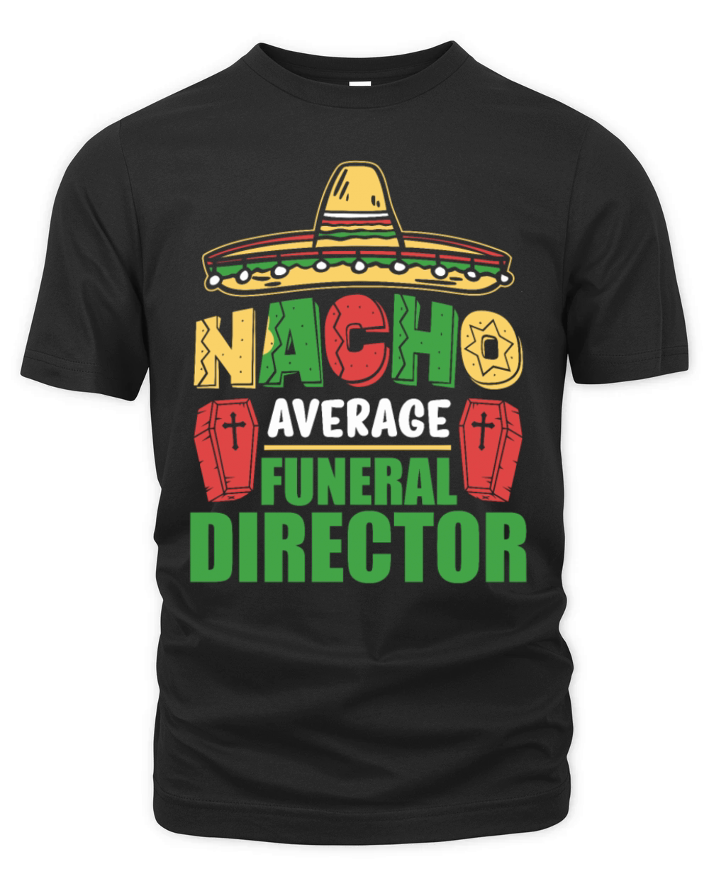 Nacho Average Funeral Director Cinco De Mayo Quote Organic Unisex T-shirt