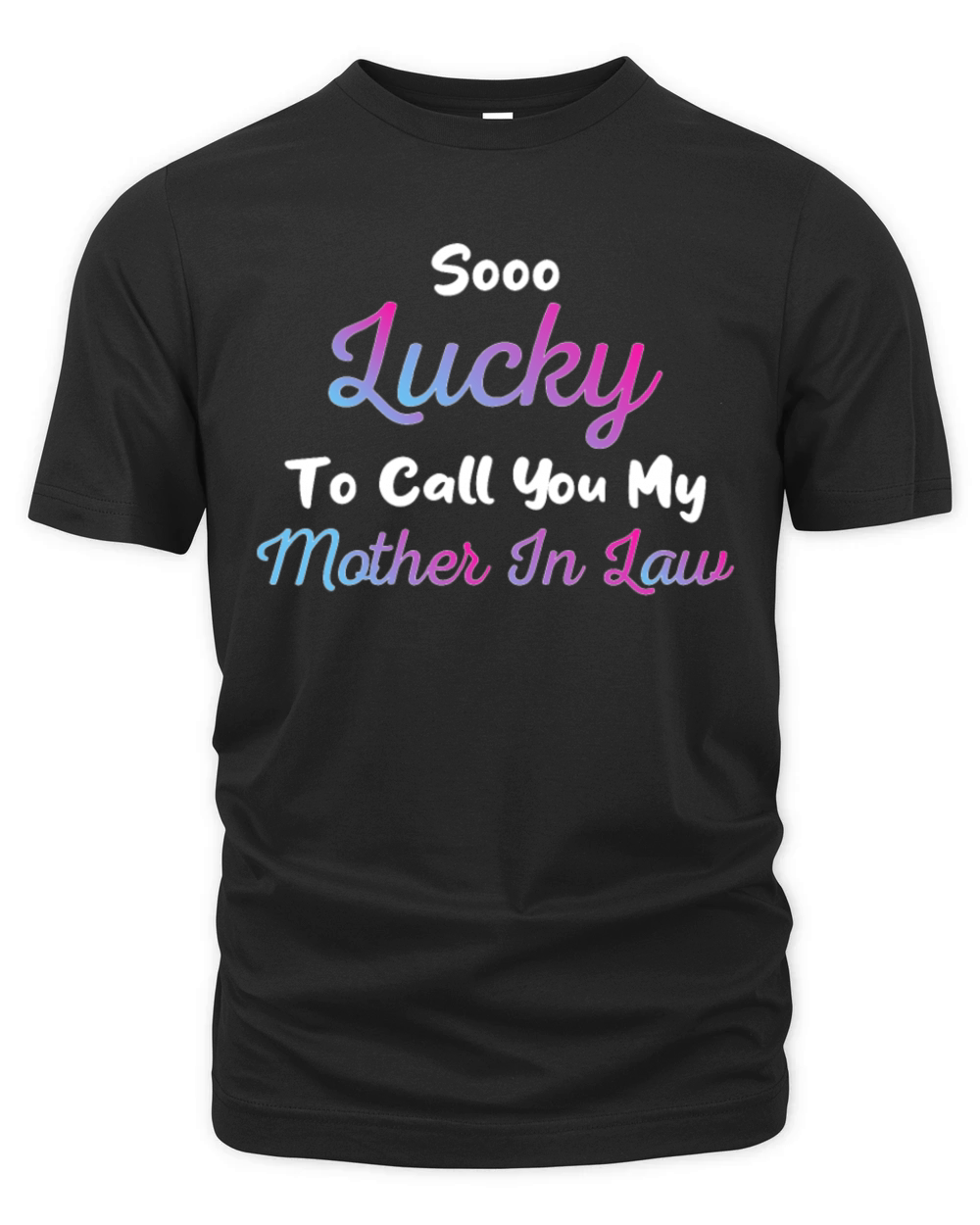 So Lucky To Call You My Mother-In-Law - Cute Quote Organic Unisex T-shirt