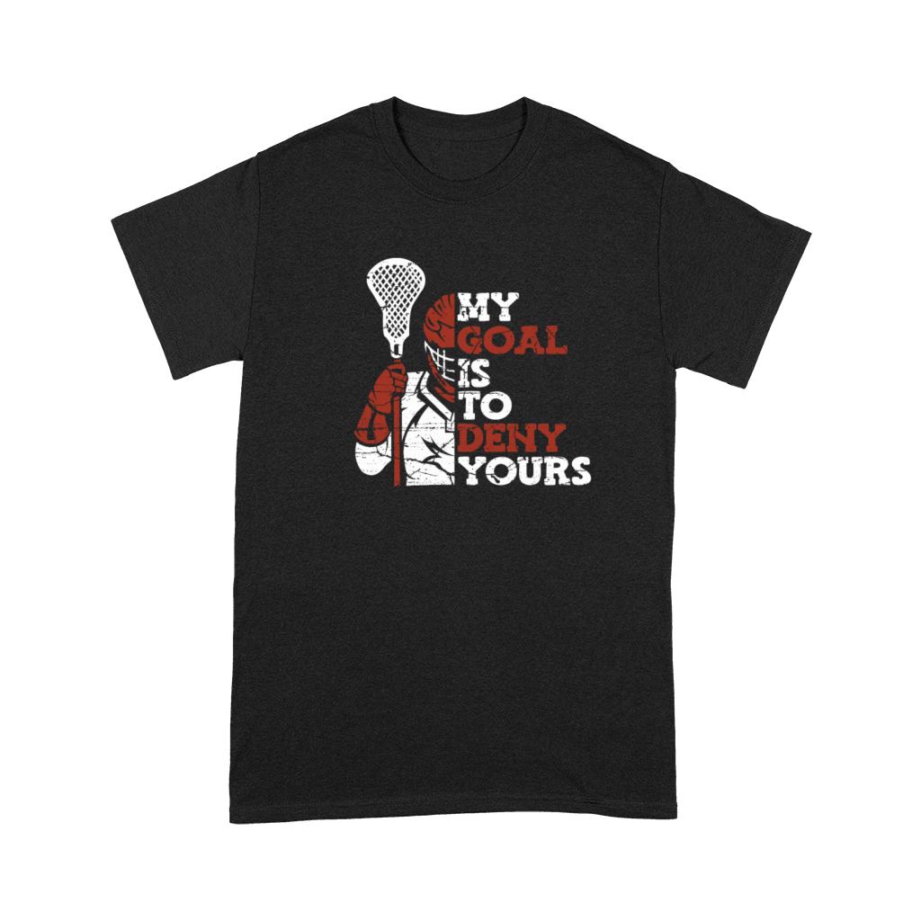 My Goal Is To Deny Yours Lax Legend Fan Mom Premium T-shirt
