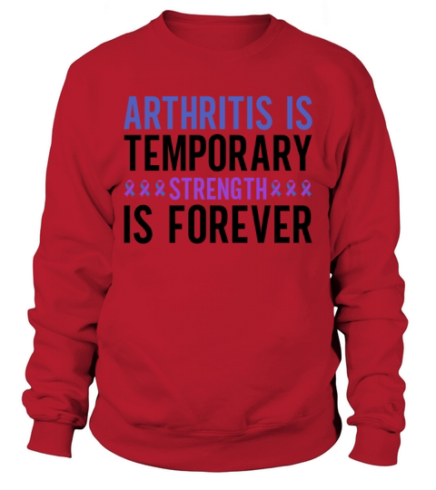 Arthritis Is Temporary Strength Is Forever Sweatshirt Unisex