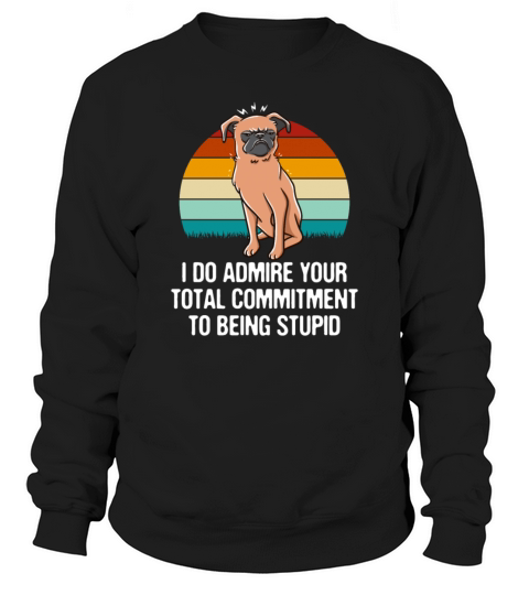 I Admire Your Commitment Funny Sarcastic Sweatshirt Unisex