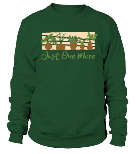 Just One More Ideas Gardener Horticulture Sweatshirt Unisex
