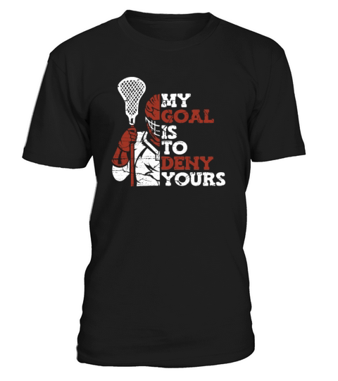 My Goal Is To Deny Yours Lax Legend Fan Mom T-Shirt Unisex