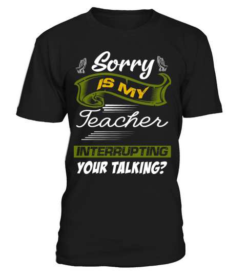 sorry is my teacher T-Shirt Unisex
