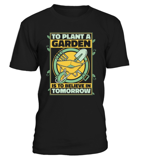 To Plant A Garden Is To Believe In Tomorrow Ideas T-Shirt Unisex