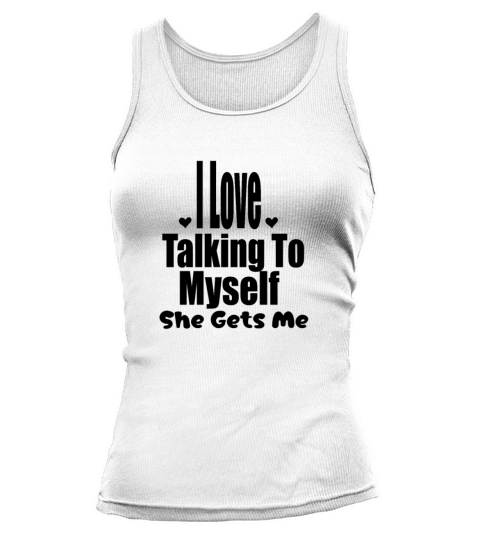 I Love Talking To Myself She Gets Me funny saying Tank top Woman