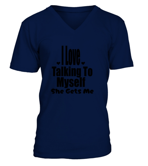 I Love Talking To Myself She Gets Me funny saying V-Neck T-shirt