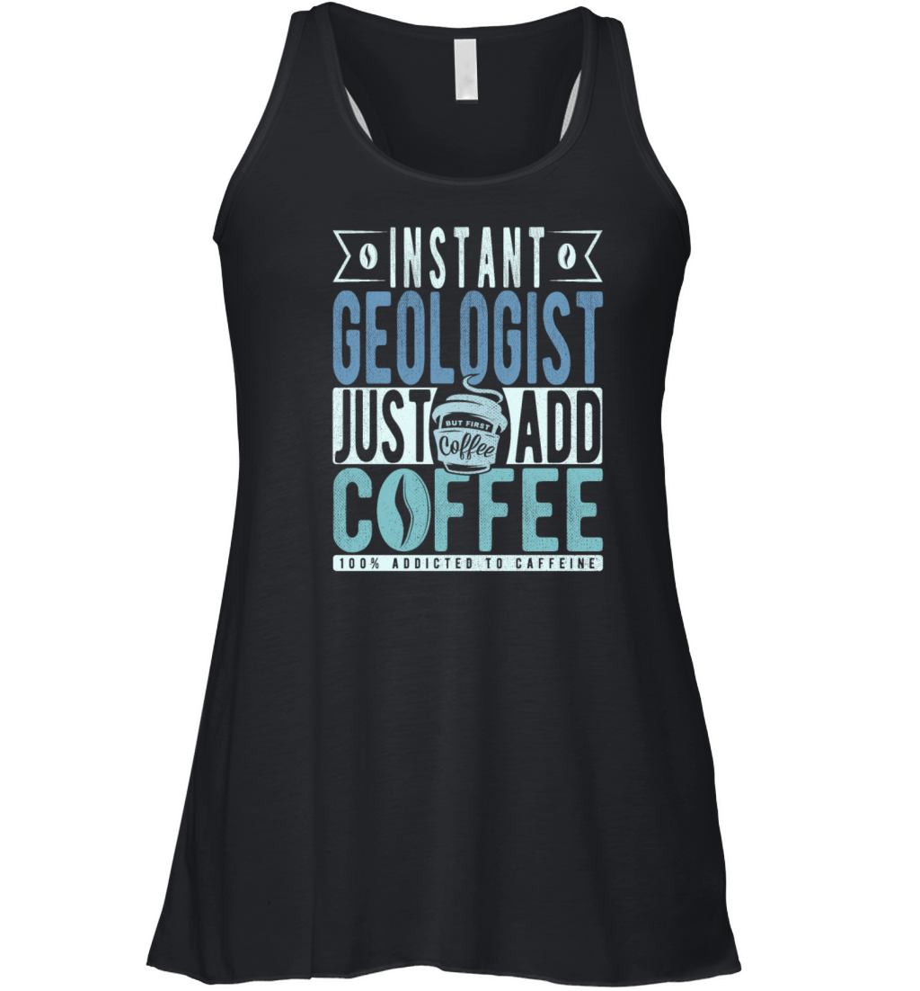 Instant Geologist Just Add Coffee Women's Flowy Tank Top