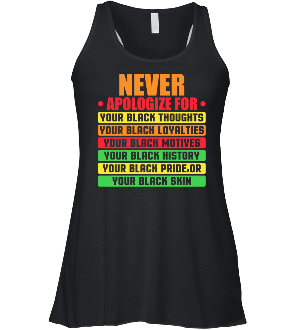 Never Apologize For Your Blackness Black History Women's Flowy Tank Top