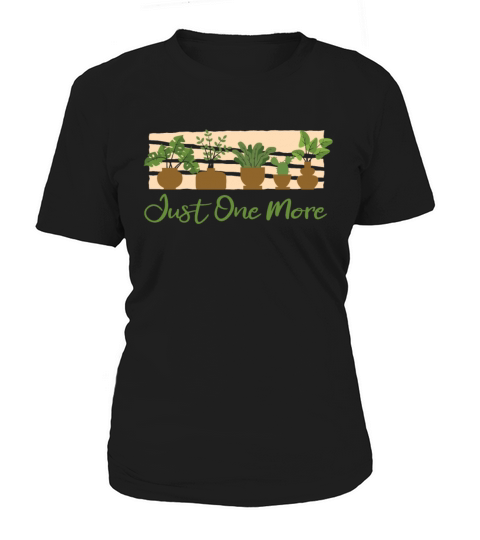 Just One More Ideas Gardener Horticulture Women's T-Shirt