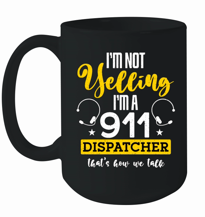 911 Dispatcher Im Not Yelling Im A 911 Paramedic Ceramic Mug