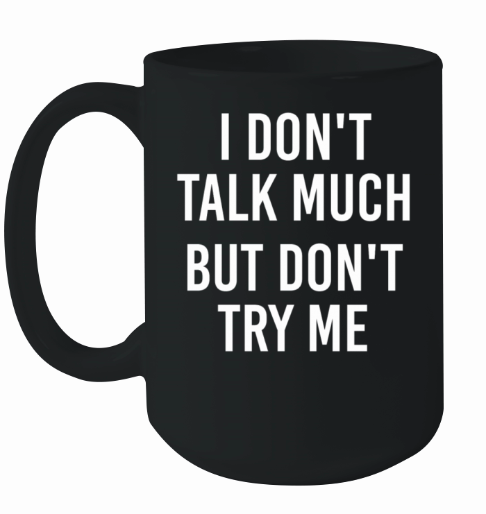 I dont talk much but dont try me Ceramic Mug