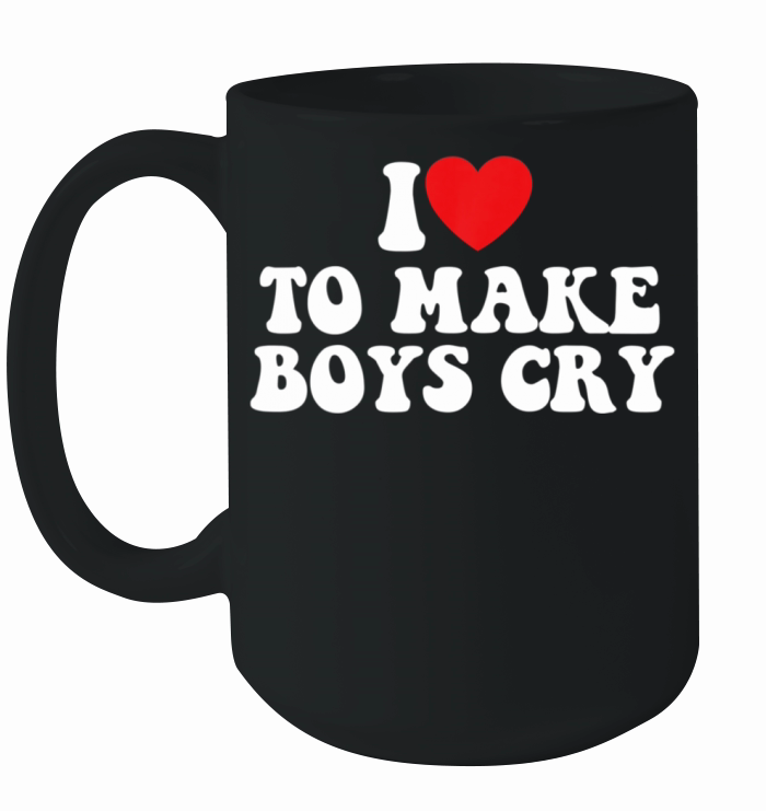 I Love To Make Boys Cry Funny Bad Girls Quotes Ceramic Mug