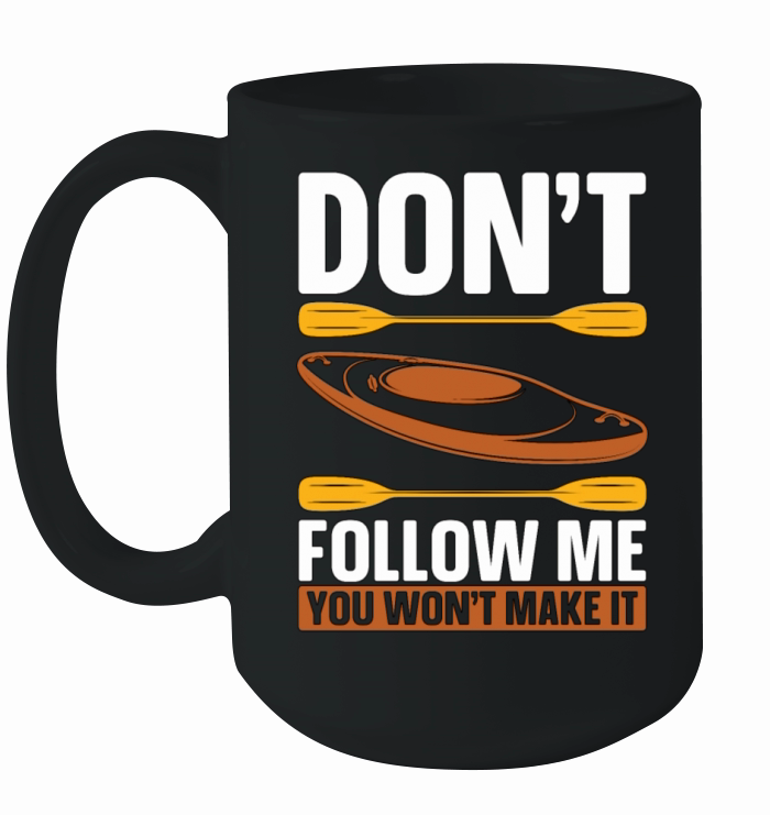 Kayaking Dont Follow Me Loves Boating Kayak Lover Ceramic Mug