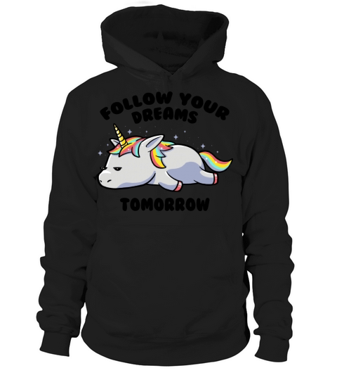 Follow Your Dreams Tomorrow Lazy Unicorn Hoodie Unisex