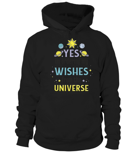 Universe Wishes Quote The Quote Yes Ordering My Hoodie Unisex