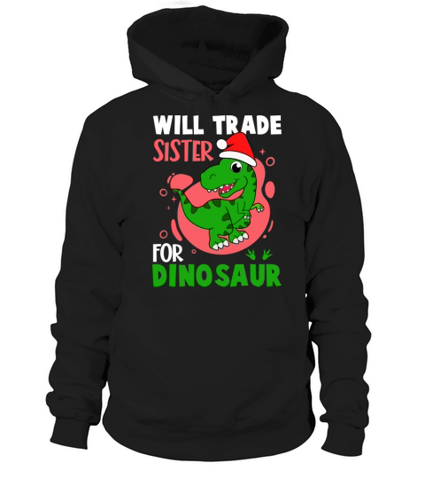 Will Trade Sister For Dinosaur Santa Rex Hoodie Unisex
