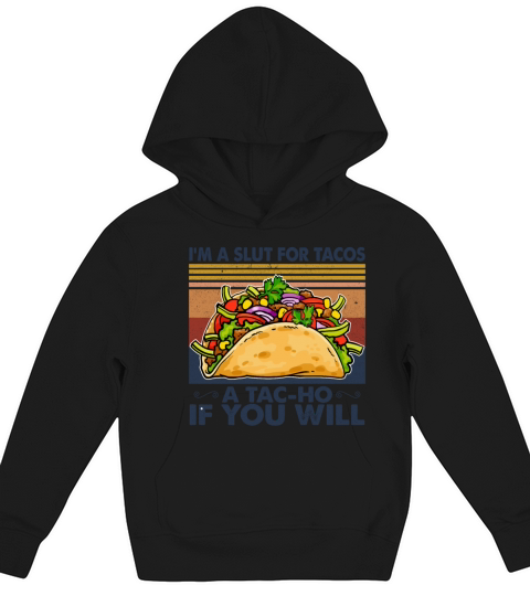 Im A Slut For Tacos A Tac-Ho If You Will Kids Hoodie