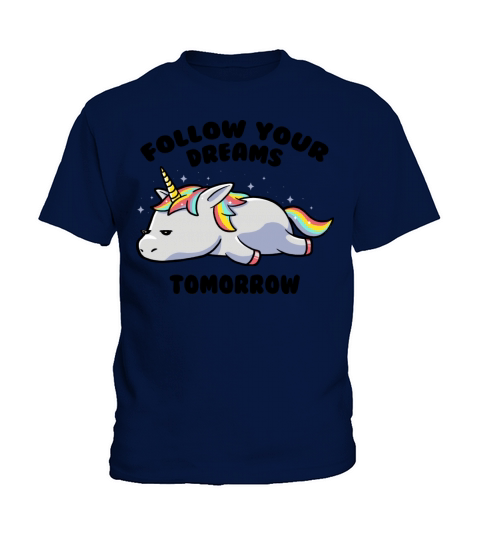 Follow Your Dreams Tomorrow Lazy Unicorn Kids T-Shirt