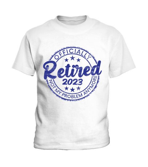 Retired 2023 Not My Problem Anymore Vintage Funny Kids T-Shirt
