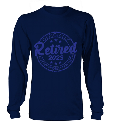 Retired 2023 Not My Problem Anymore Vintage Funny Long sleeved Unisex