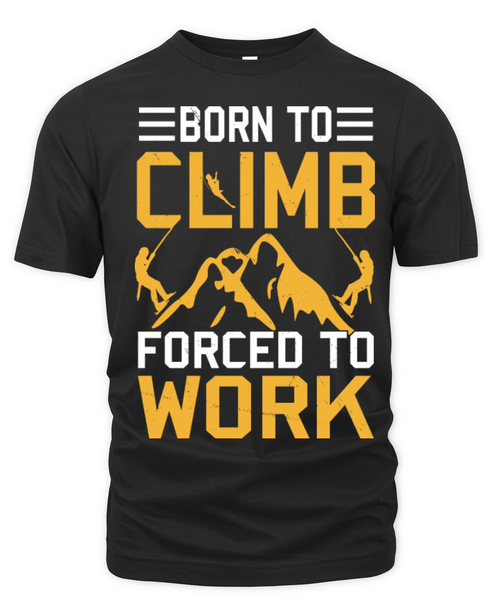 Born To Climb Forced To Work Mountain Climber Organic Unisex T-shirt