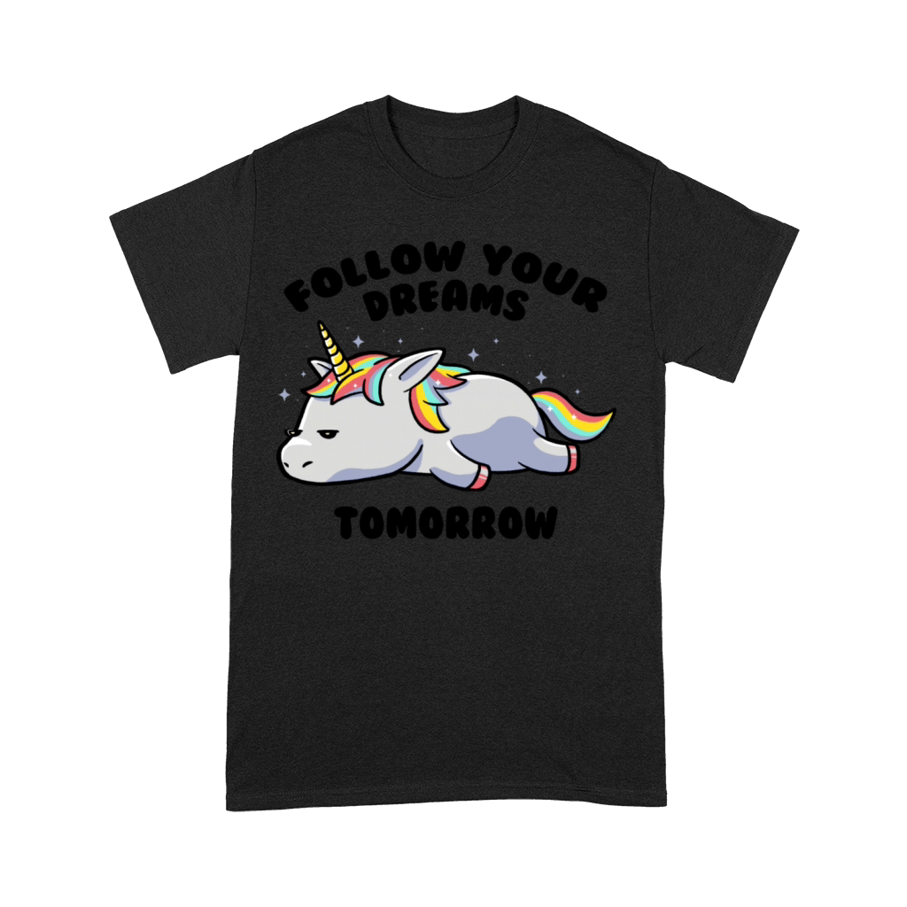 Follow Your Dreams Tomorrow Lazy Unicorn Premium T-shirt
