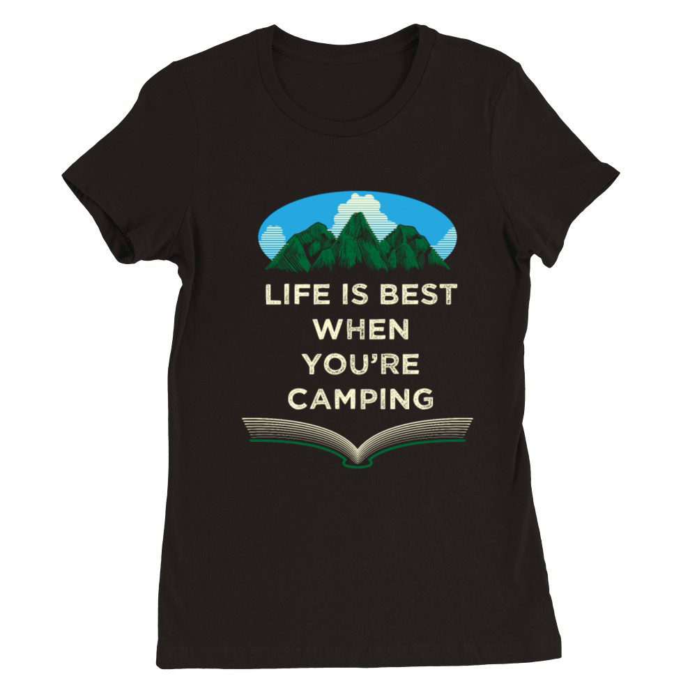 Life Is Best When Camping Positivity Camper Positi Premium Womens Crewneck T-shirt