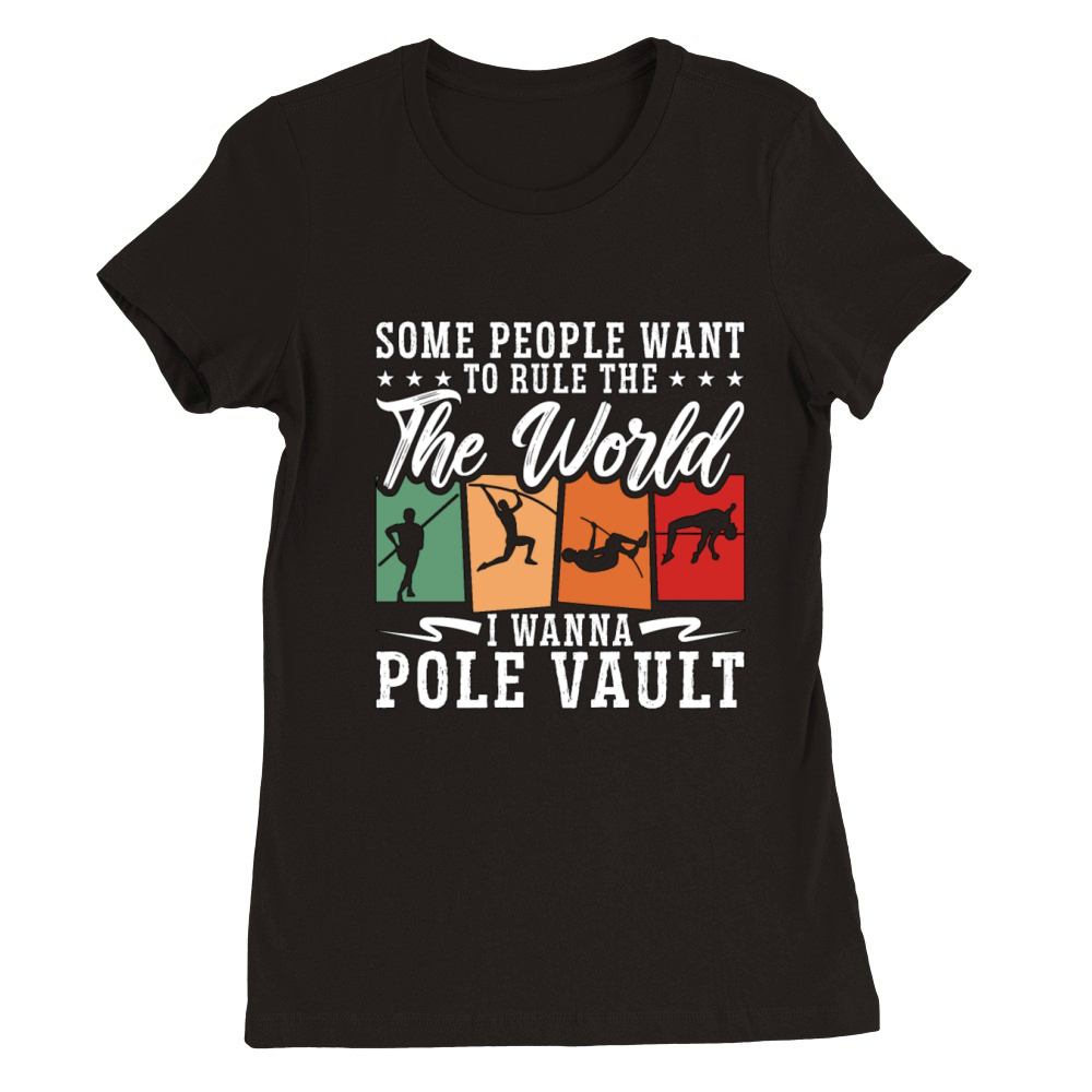 Pole Vault Some People Want To Rule Retro Vaulting Premium Womens Crewneck T-shirt