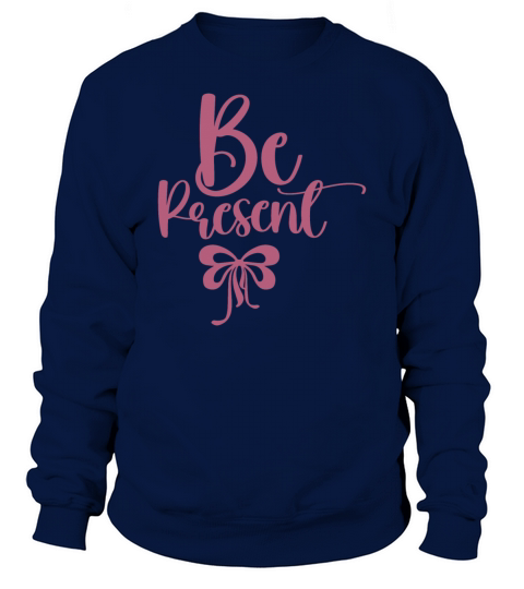 Be Present Sweatshirt Unisex