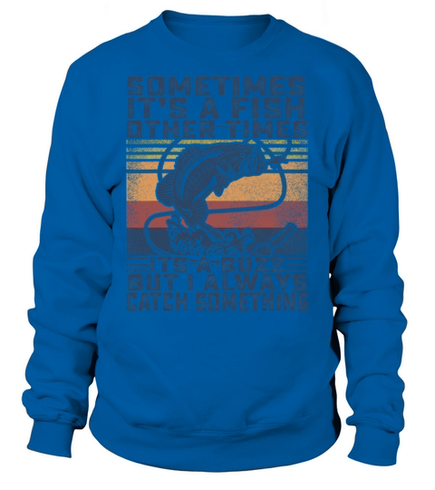 Funny Fishing Shirt Sometimes Its A Fish Bass Dad Sweatshirt Unisex