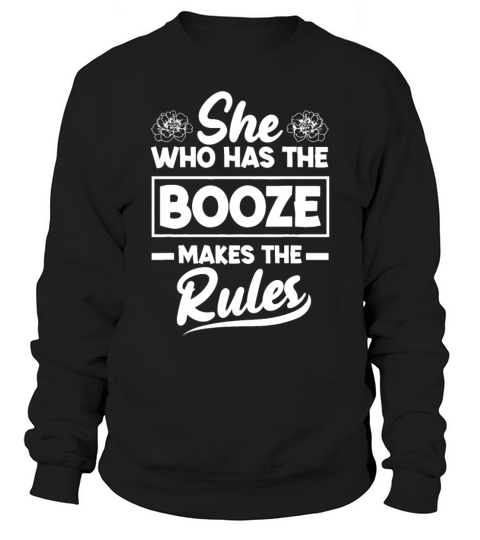 She Who Has The Booze Makes The Rules Bartending F Sweatshirt Unisex