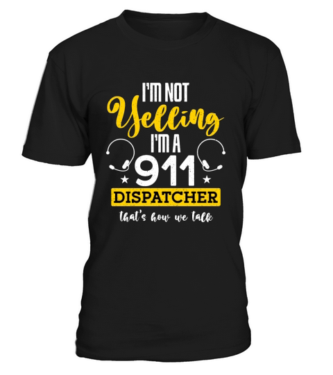 911 Dispatcher Im Not Yelling Im A 911 Paramedic T-Shirt Unisex