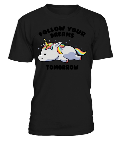 Follow Your Dreams Tomorrow Lazy Unicorn T-Shirt Unisex