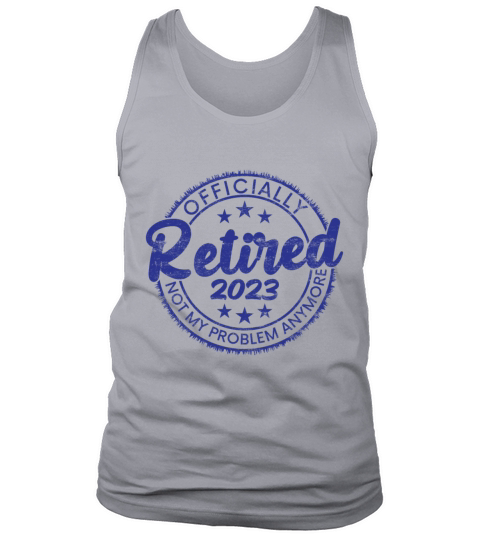 Retired 2023 Not My Problem Anymore Vintage Funny Tank Top Unisex
