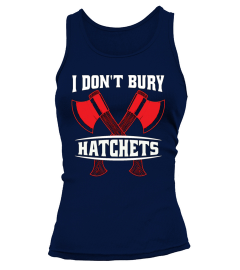 Axe Throwing I Dont Bury Hatchets Hatchet Thrower Tank top Woman
