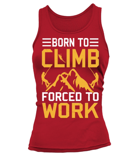 Born To Climb Forced To Work Mountain Climber Tank top Woman