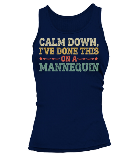 Calm Down Ive Done This on a Mannequin Tank top Woman