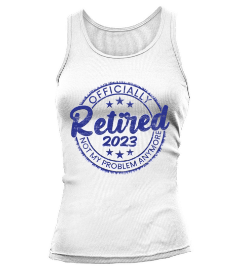Retired 2023 Not My Problem Anymore Vintage Funny Tank top Woman