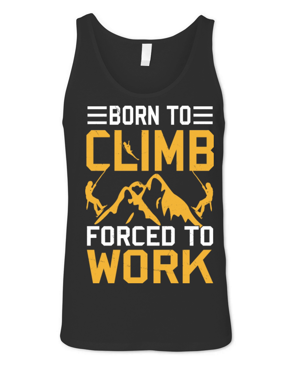 Born To Climb Forced To Work Mountain Climber Unisex Jersey Tank