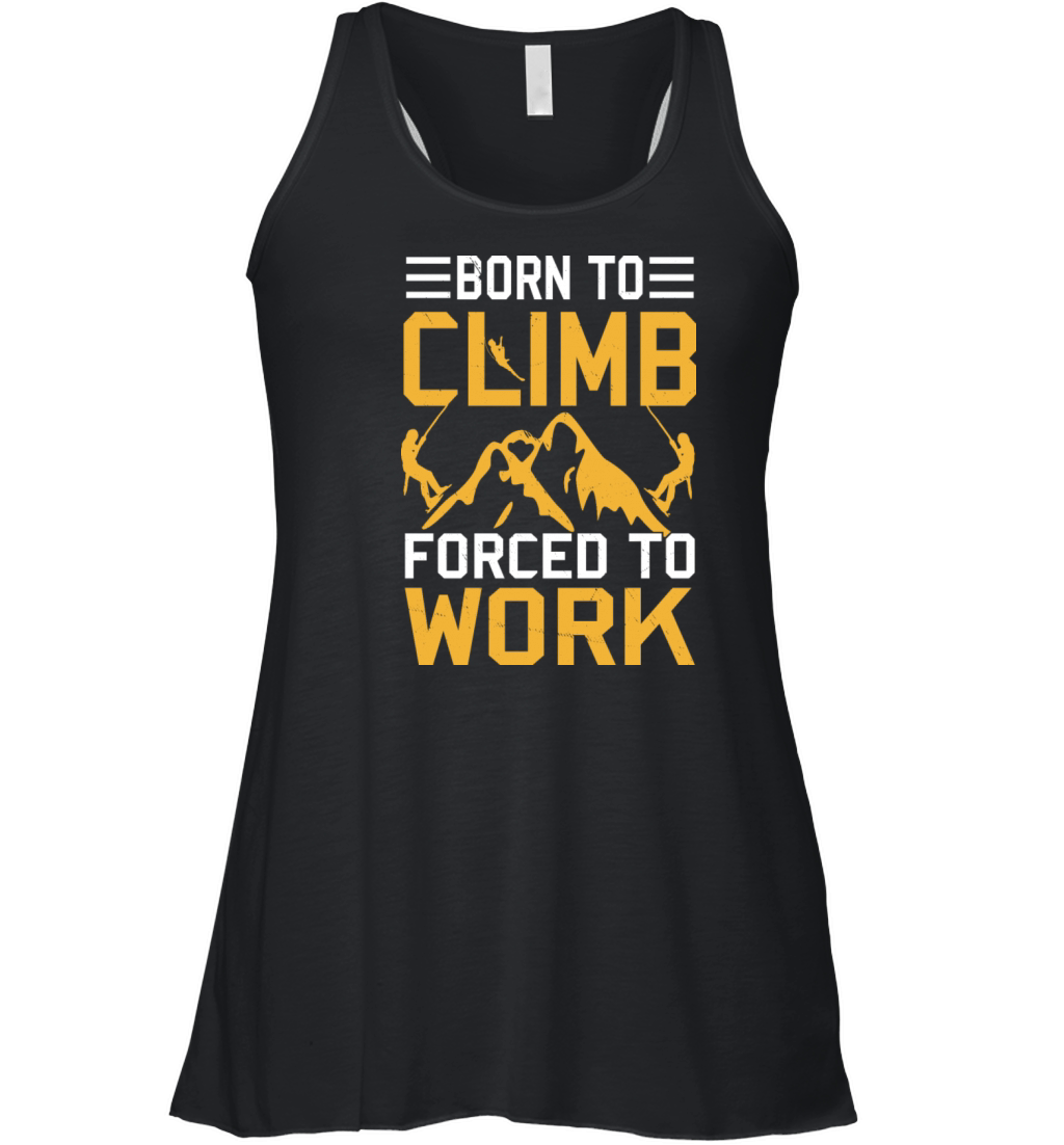 Born To Climb Forced To Work Mountain Climber Women's Flowy Tank Top
