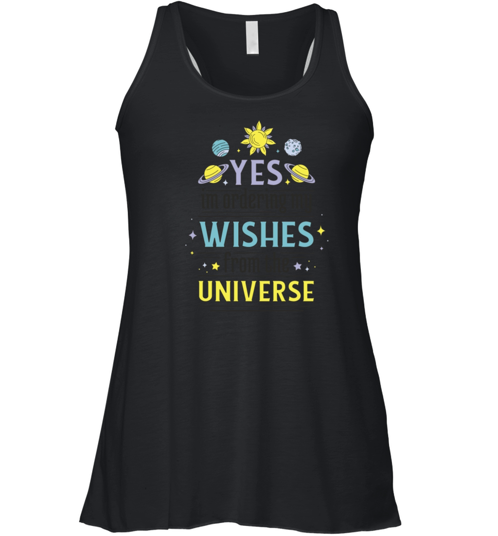 Universe Wishes Quote The Quote Yes Ordering My Women's Flowy Tank Top