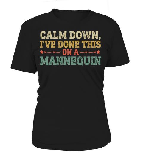 Calm Down Ive Done This on a Mannequin Women's T-Shirt